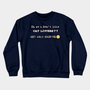 Oh So U Don't like Cat Lovers Crewneck Sweatshirt